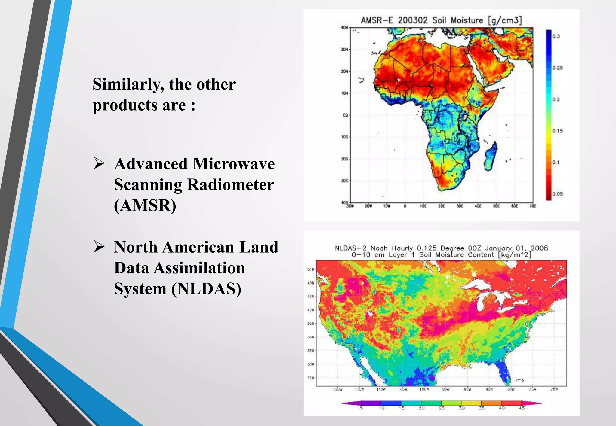 Similarly, the other
products are :
 Advanced Microwave
Scanning Radiometer
(AMSR)
 North American Land
Data Assimilation
System (NLDAS)
 
