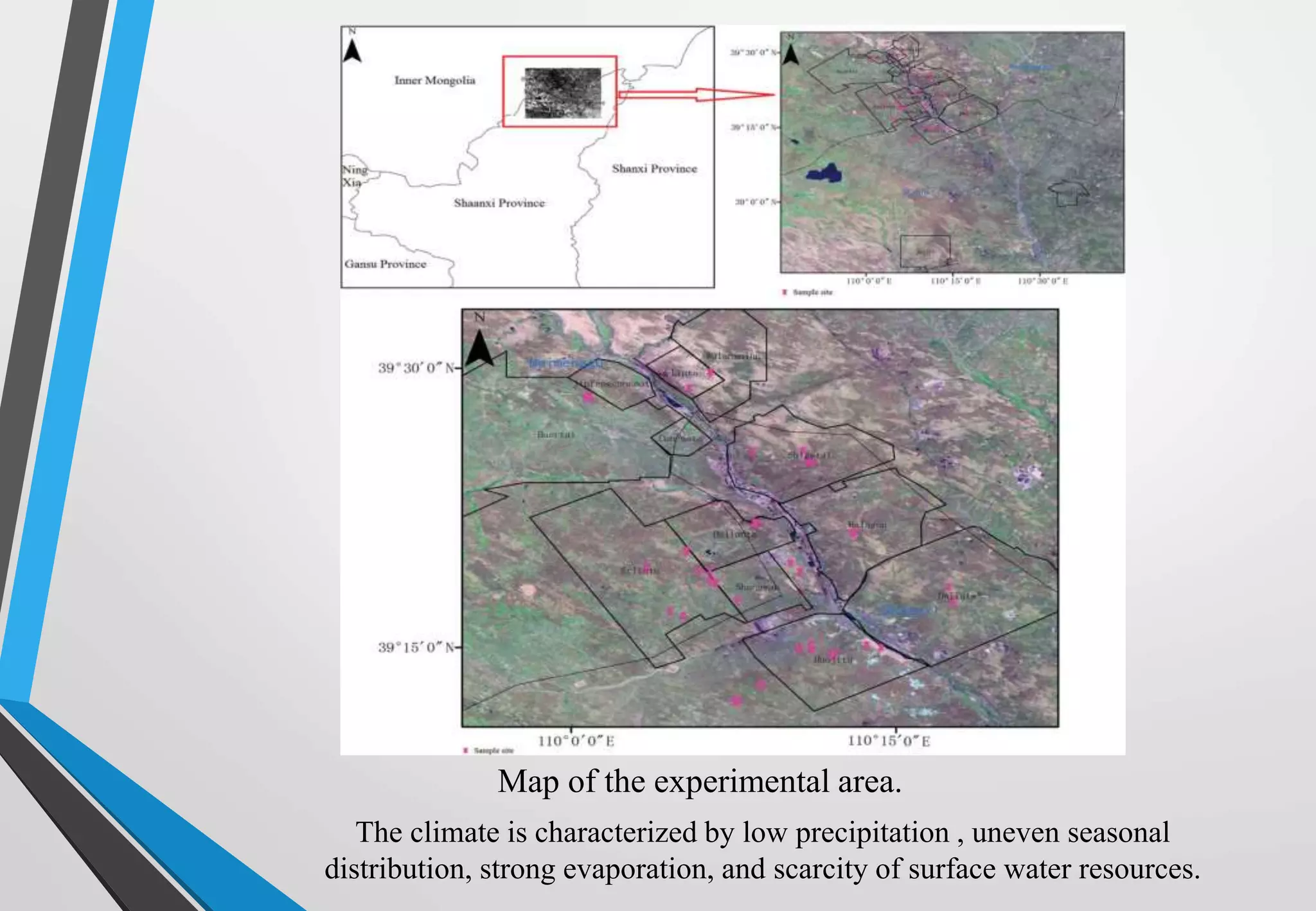 Map of the experimental area.
The climate is characterized by low precipitation , uneven seasonal
distribution, strong evaporation, and scarcity of surface water resources.
 