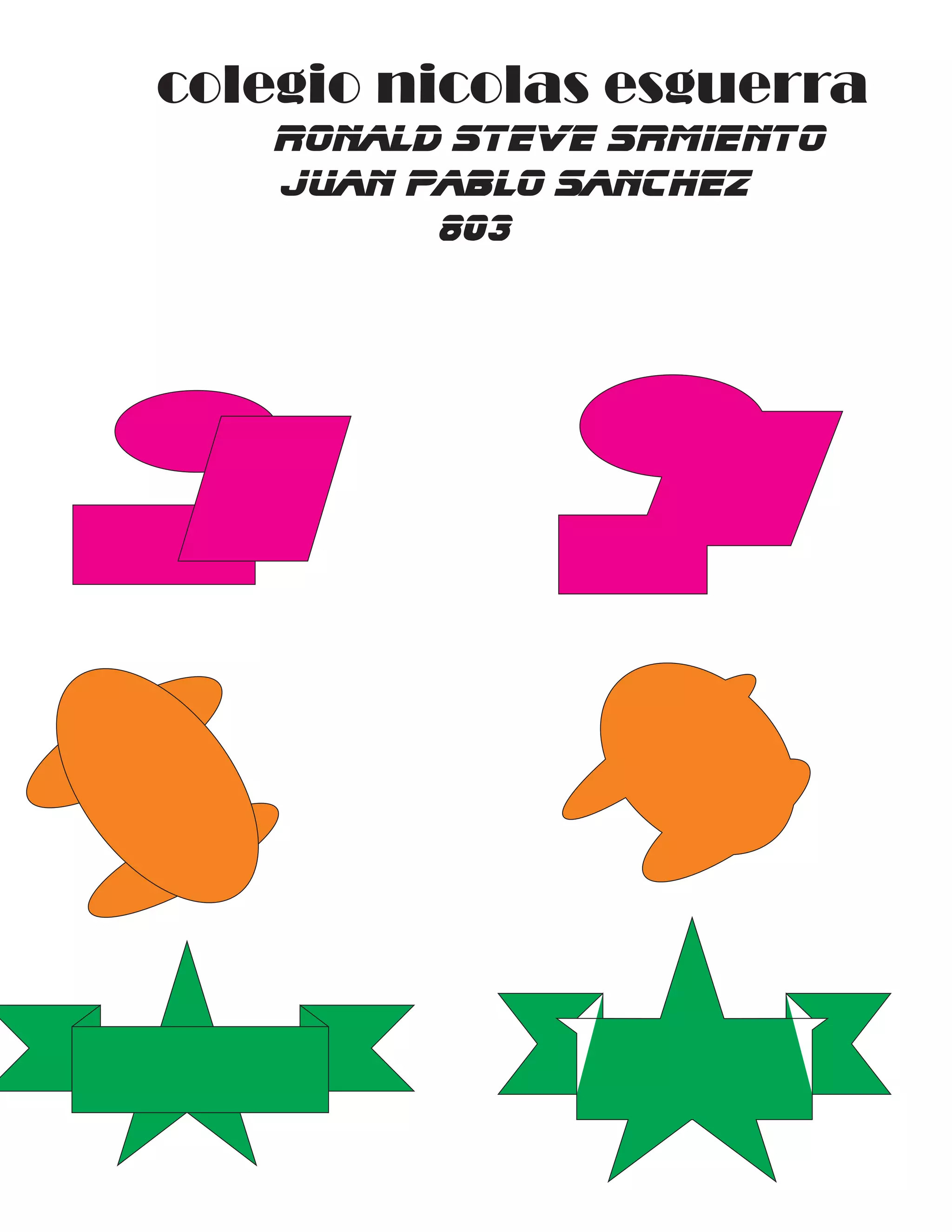 colegio nicolas esguerra
ronald steve srmiento
juan pablo sanchez
803
 