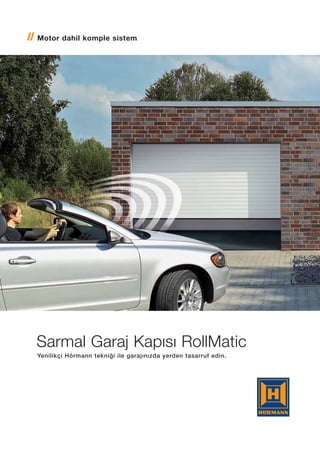Motor dahil komple sistem




Sarmal Garaj Kapısı RollMatic
Yenilikçi Hörmann tekniği ile garajınızda yerden tasarruf edin.
 