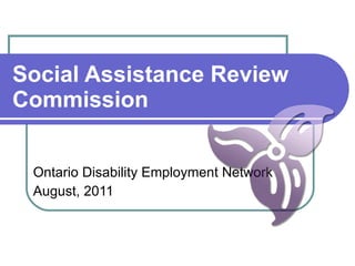 Social Assistance Review Commission Ontario Disability Employment Network  August, 2011 