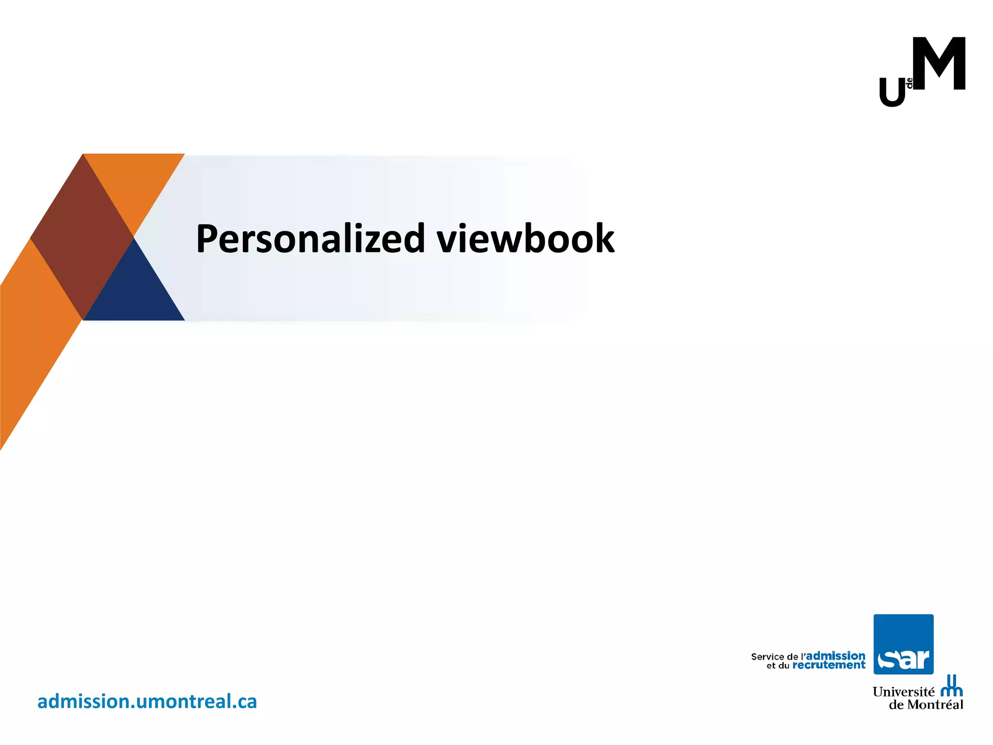 admission.umontreal.ca
Personalized viewbook