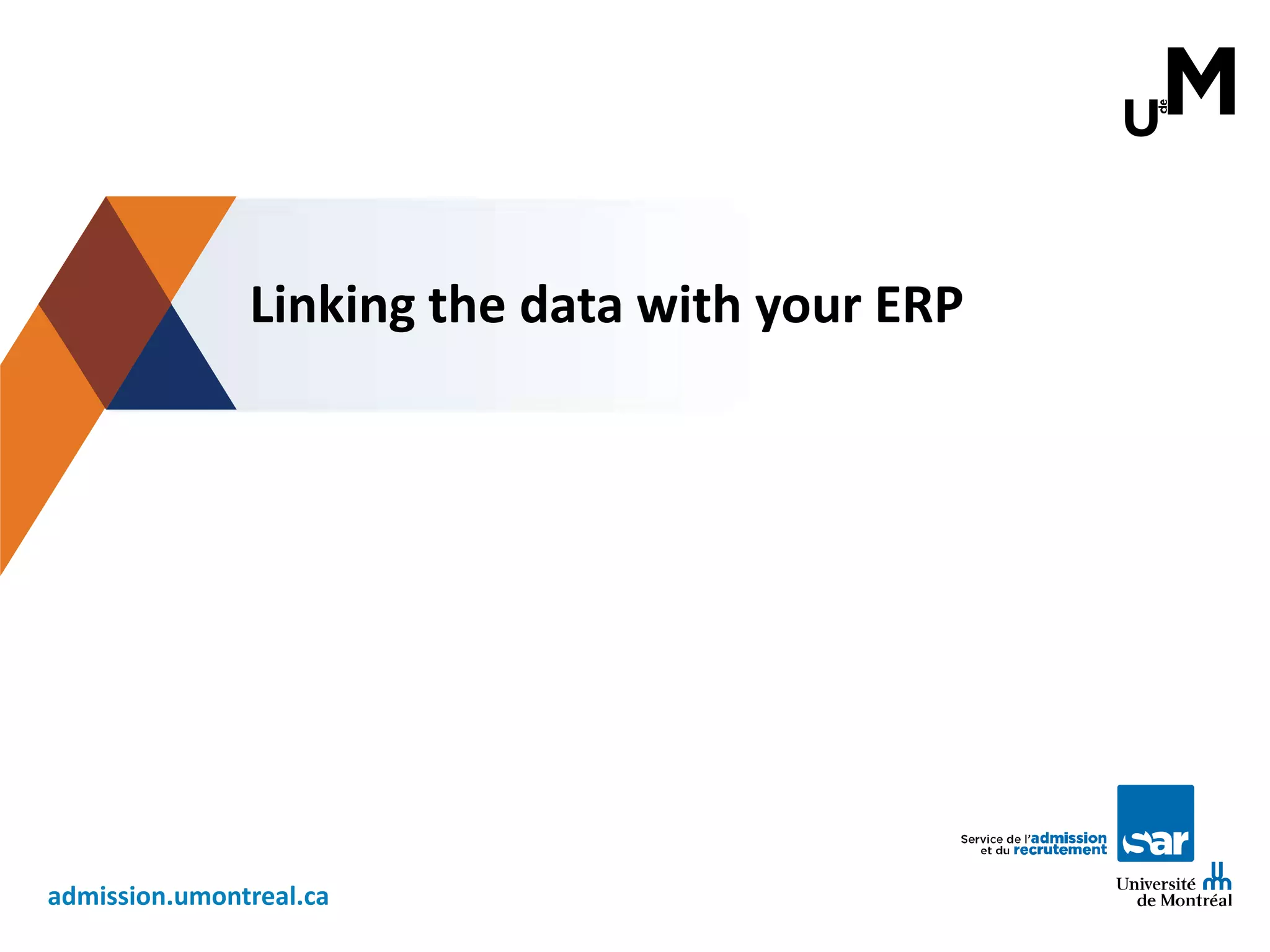 admission.umontreal.ca
Linking the data with your ERP
