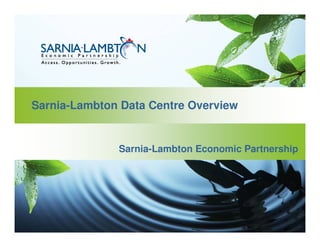 Sarnia-Lambton Data Centre Overview
Sarnia-Lambton Economic Partnership
 