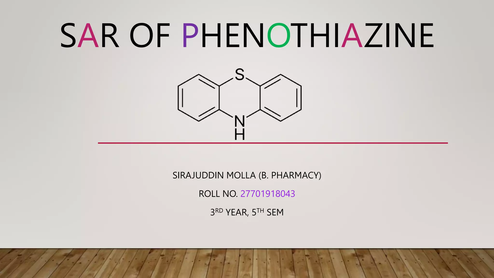 SAR OF PHENOTHIAZINE
SIRAJUDDIN MOLLA (B. PHARMACY)
ROLL NO. 27701918043
3RD YEAR, 5TH SEM
 
