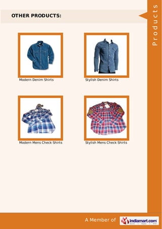 A Member of
OTHER PRODUCTS:
Modern Denim Shirts Stylish Denim Shirts
Modern Mens Check Shirts Stylish Mens Check Shirts
Products
 