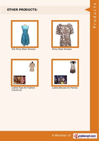A Member of
OTHER PRODUCTS:
Silk Party Wear Dresses Party Wear Dresses
Ladies Tops for Fashion
Industries
Ladies Blouses for Parties
Products
 