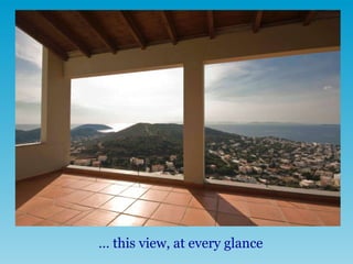 …  this view, at every glance 