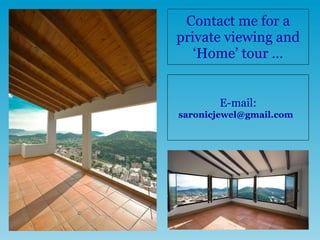 Contact me for a private viewing and ‘Home’ tour … E-mail:  saronicjewel@gmail.com  