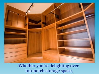 Whether you’re delighting over  top-notch storage space, 