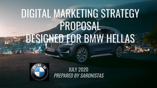 DIGITAL MARKETING STRATEGY
PROPOSAL
DESIGNED FOR BMW HELLAS
JULY 2020
PREPARED BY SARONISTAS
 