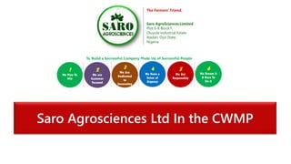 Saro Agrosciences Ltd In the CWMP
 