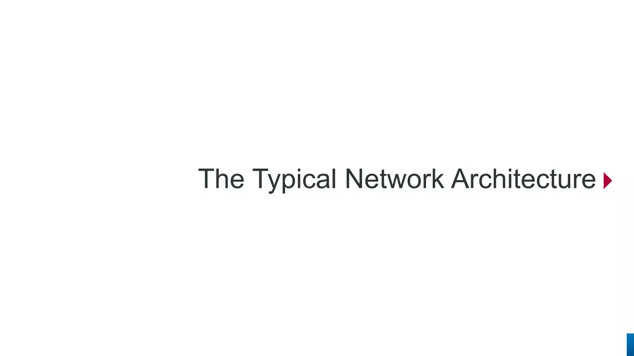 The Typical Network Architecture  