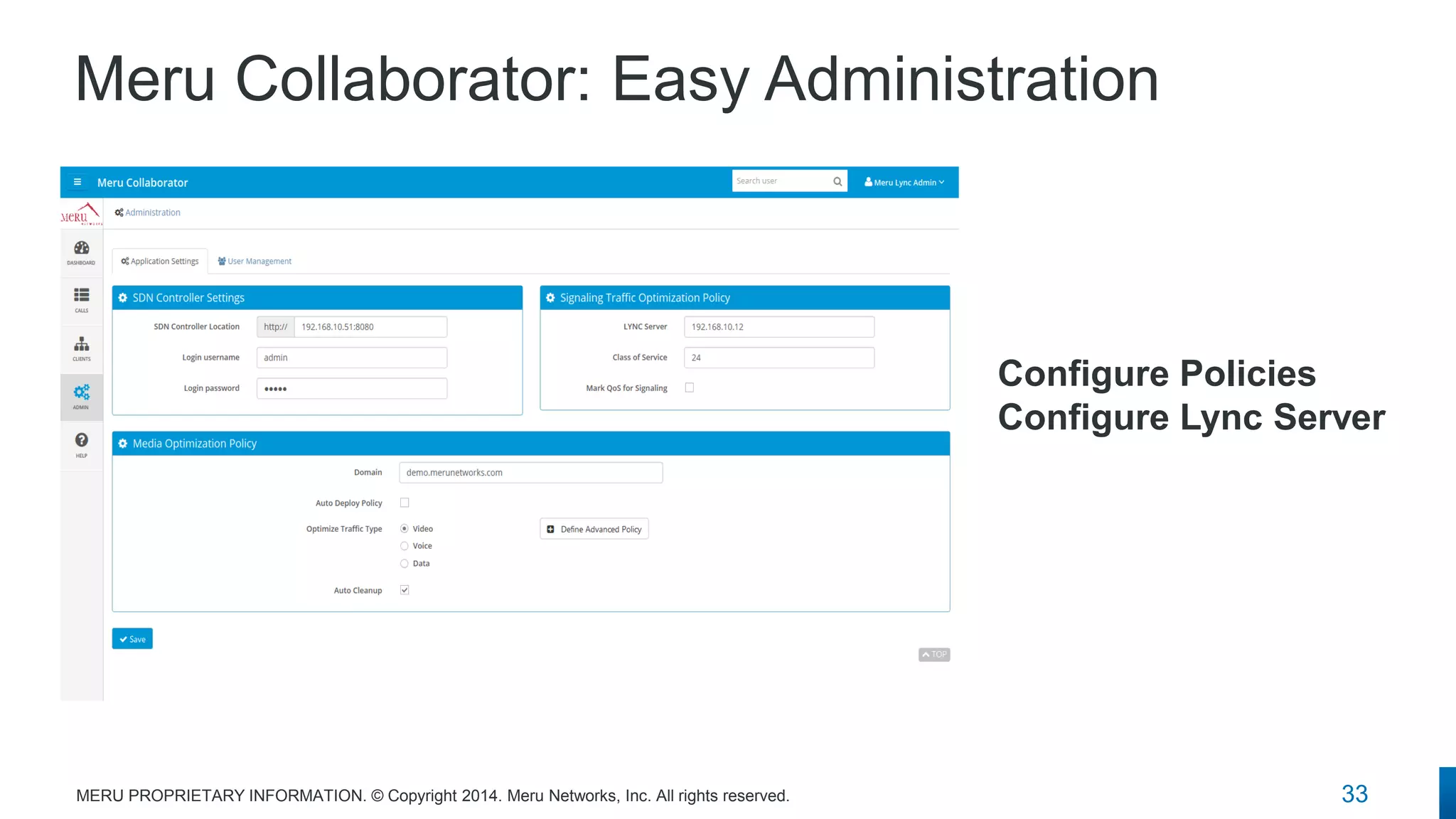 Meru Collaborator: Easy Administration 
33 
MERU PROPRIETARY INFORMATION. © Copyright 2014. Meru Networks, Inc. All rights reserved. 
Configure Policies 
Configure Lync Server  
