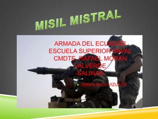 ARMADA DEL ECUADOR
ESCUELA SUPERIOR NAVAL
CMDTE. RAFAEL MORAN
VALVERDE
-SALINAS GM4/A ALEX VIZUETE

 