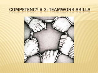 COMPETENCY # 3: TEAMWORK SKILLS
 