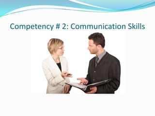 Competency # 2: Communication Skills
 