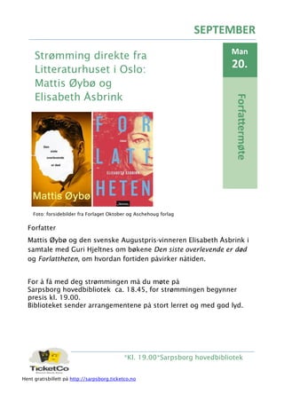 *Kl. 19.00*Sarpsborg hovedbibliotek
Forfattermøte
Man
20.
SEPTEMBER
Strømming direkte fra
Litteraturhuset i Oslo:
Mattis Ø...