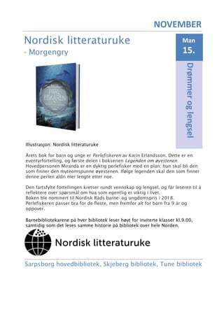 Drømmer
og
lengsel
NOVEMBER
Nordisk litteraturuke
- Morgengry
Man
15.
Sarpsborg hovedbibliotek, Skjeberg bibliotek, Tune b...
