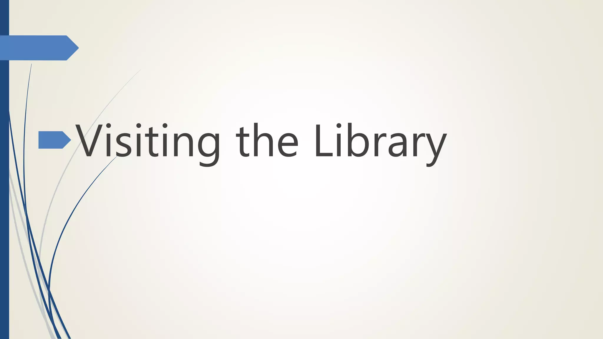 Visiting the Library
 