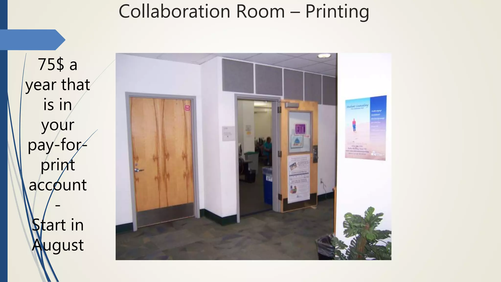 Collaboration Room – Printing
75$ a
year that
is in
your
pay-for-
print
account
-
Start in
August
 