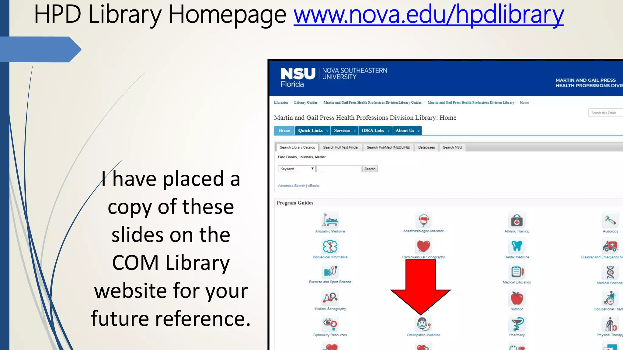 HPD Library Homepage www.nova.edu/hpdlibrary
I have placed a
copy of these
slides on the
COM Library
website for your
future reference.
 