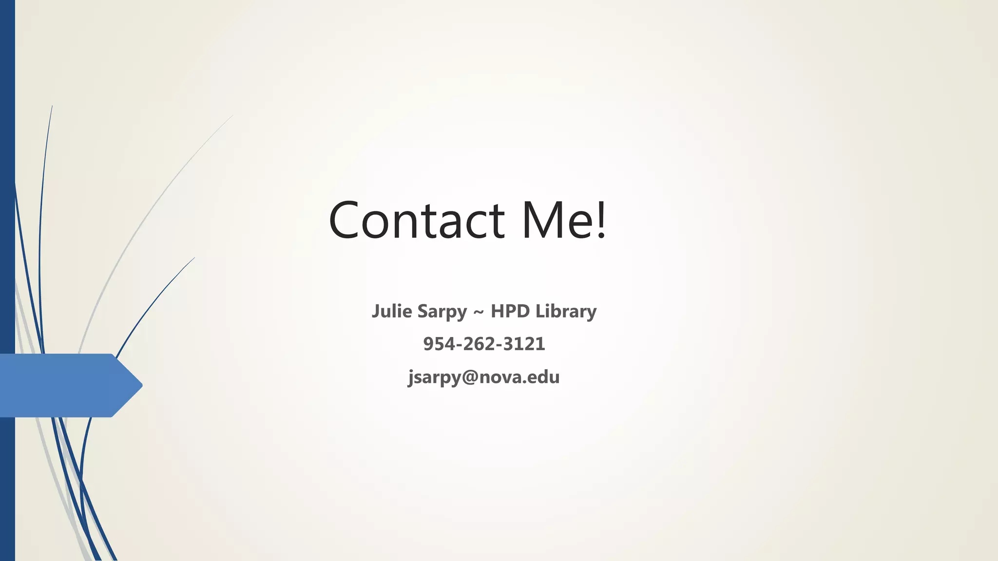 Contact Me!
Julie Sarpy ~ HPD Library
954-262-3121
jsarpy@nova.edu
 