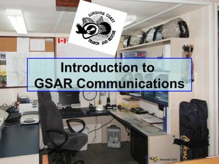 Introduction to
GSAR Communications

J. Marshall 2008

 