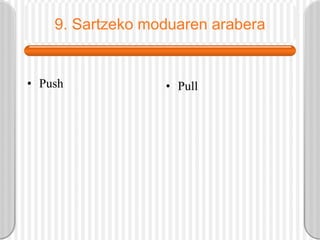 9. Sartzeko moduaren arabera Push Pull 
