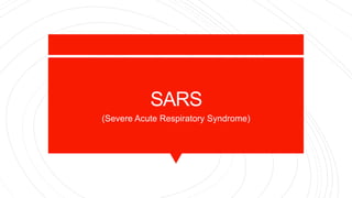 SARS
(Severe Acute Respiratory Syndrome)
 
