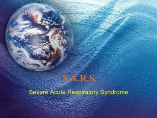 S.A.R.S. Severe Acute Respiratory Syndrome 
