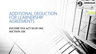 INFORMATION SHARING AND ENGAMENT
ADDITIONAL DEDUCTION
FOR LEARNERSHIP
AGREEMENTS
INCOME TAX ACT 58 OF 1962
SECTION 12H
 