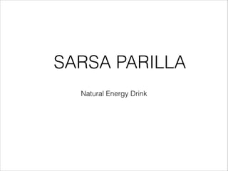 SARSA PARILLA
Natural Energy Drink

 