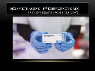 DEXAMETHASONE - 1ST EMERGENCY DRUG
PREVENT DEATH FROM SARS-COV2
 