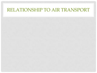RELATIONSHIP TO AIR TRANSPORT

 