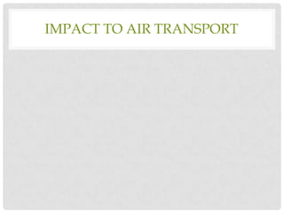 IMPACT TO AIR TRANSPORT

 