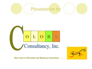 Presentation by
L RO SO
New roots to Diversity and Business Innovation……….
 