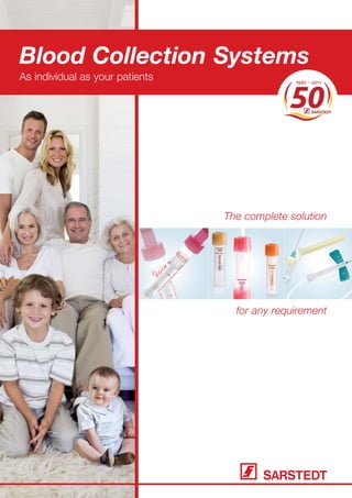 The complete solution
for any requirement
Blood Collection Systems
As individual as your patients
 