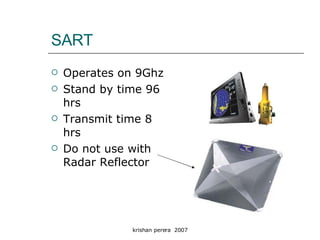 SART Operates on 9Ghz Stand by time 96 hrs Transmit time 8 hrs Do not use with Radar Reflector 