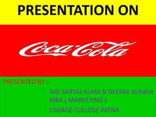 PRESENTATION ON
PRESENTED BY :-
MD SARTAJ ALAM & DEEPAK KUMAR
MBA ( MARKETING )
CIMAGE COLLEGE PATNA
 