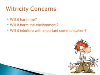  Will it harm me?
 Will it harm the environment?

 Will it interfere with important communication?
 