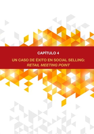 Un caso de éxito en social selling:
Retail Meeting Point
CAPÍTULO 4
 