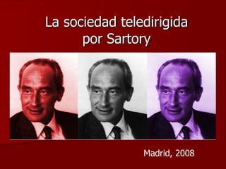 La sociedad teledirigida por Sartory Madrid, 2008 
