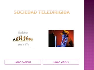 SOCIEDAD TELEDIRIGIDAHOMO SAPIENS HOMO VIDENS