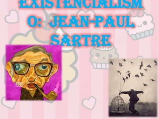 Existencialism
o: Jean-Paul
Sartre
 