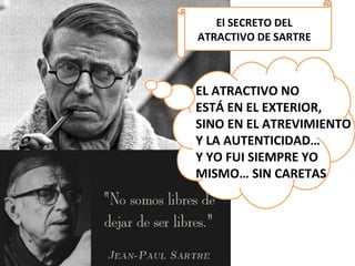 EL ATRACTIVO NO
ESTÁ EN EL EXTERIOR,
SINO EN EL ATREVIMIENTO
Y LA AUTENTICIDAD…
Y YO FUI SIEMPRE YO
MISMO… SIN CARETAS
El ...
