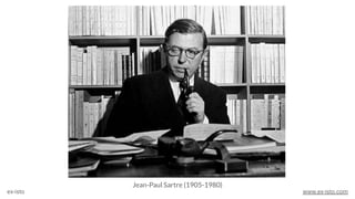 Jean-Paul Sartre (1905-1980)
ex-isto www.ex-isto.com
 
