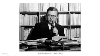 Jean-Paul Sartre (1905-1980)ex-isto
 
