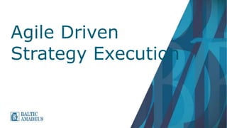 Agile Driven
Strategy Execution
 