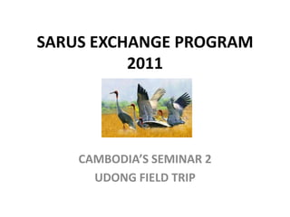 SARUS EXCHANGE PROGRAM 2011 CAMBODIA’S SEMINAR 2 UDONG FIELD TRIP  